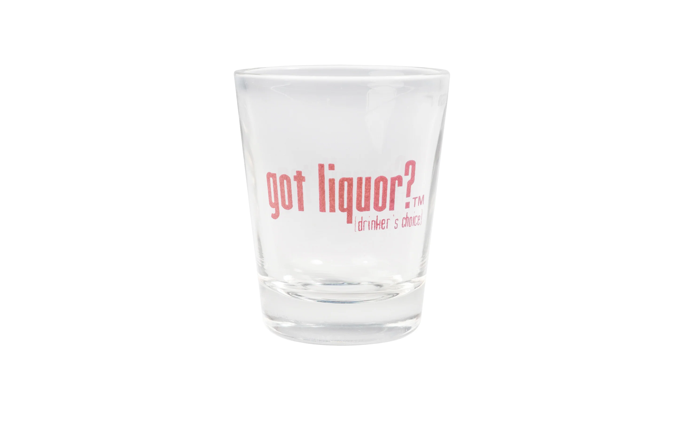 "Got Liquor?" Shot Glass